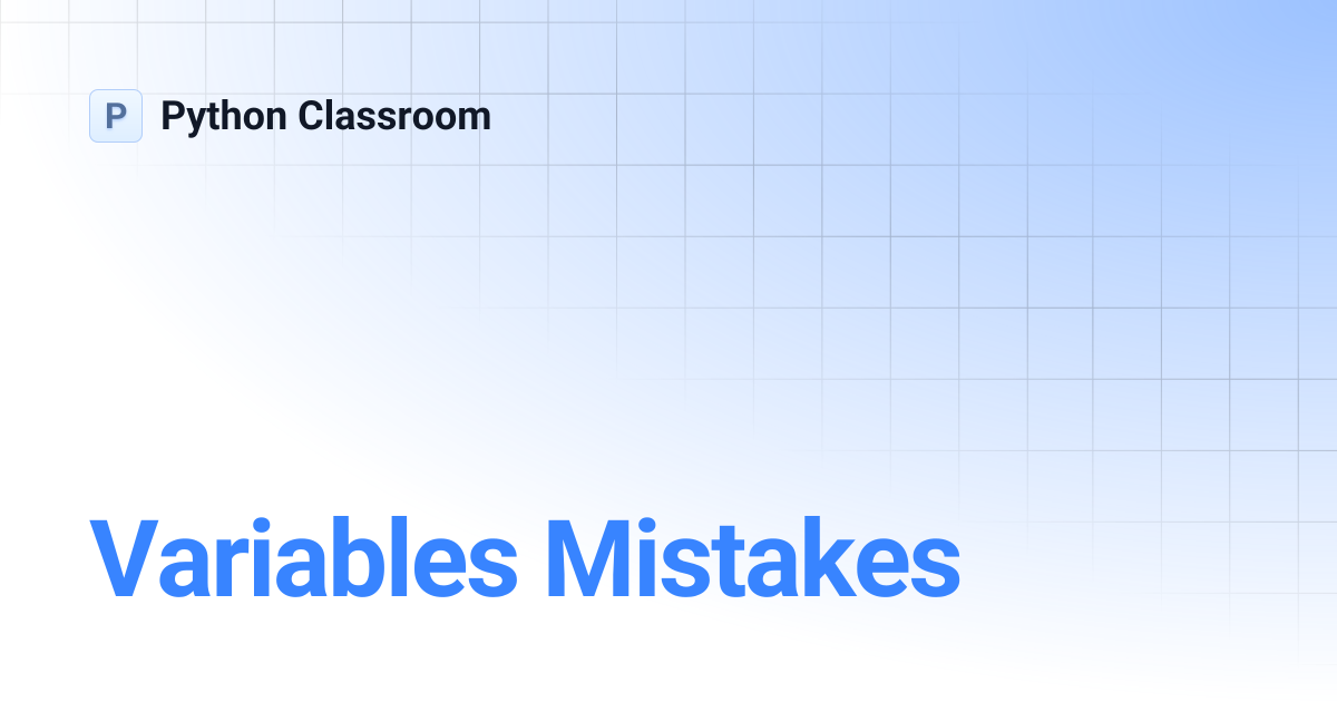 Variables Mistakes | Python Classroom